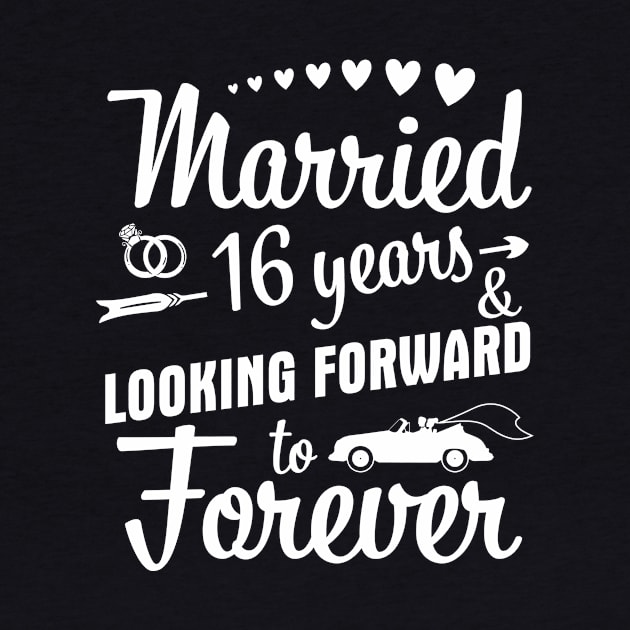 Married 16 Years And Looking Forward To Forever Happy Weddy Marry Memory Husband Wife by bakhanh123